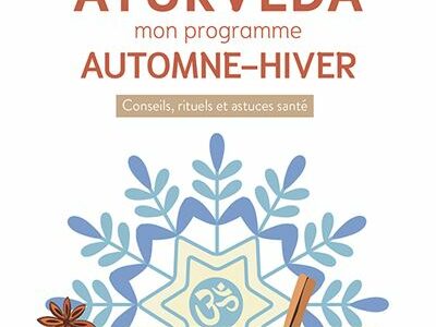 Ayurveda : Mon programme automne - hiver : Conseils, rituels et astuces santé