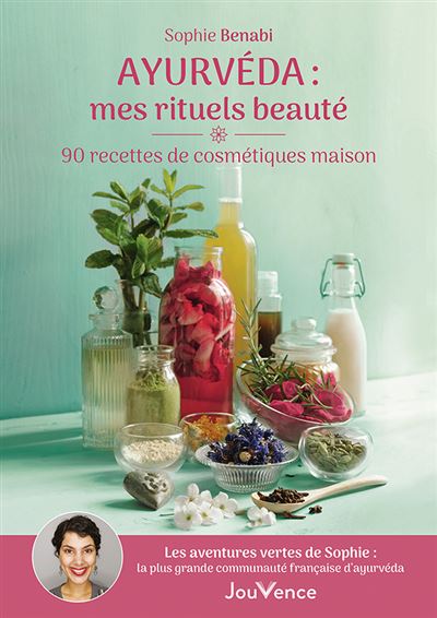 Ayurvéda : mes rituels beauté : 90 recettes de cosmétiques maison