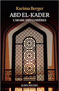 Abd el-Kader, l'Arabe des Lumières